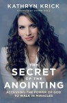 Secret of the Anointing – Accessing the Power of God to Walk in Miracles