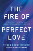 Fire of Perfect Love – Intimacy with God for a Life of Passion, Purpose, and Unshakable Faith