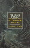 Oceans of Cruelty: Twenty-Five Tales of a Corpse-Spirit