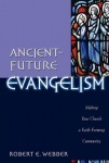 Ancient–Future Evangelism – Making Your Church a Faith–Forming Community