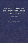 Pastiche, Fashion, and Galanterie in Chardin's Genre Subjects