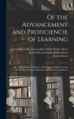 Of the Advancement and Proficiencie of Learning; or, The Partitions of Sciences, Nine Books. Written in Latin by the Most Eminent, Illustrious and Fam