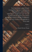 Federal and State Constitutions, Colonial Charters, and Other Organic Laws of the State, Territories, and Colonies now or Heretofore Forming the Unite