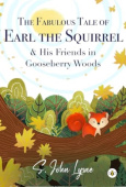 Fabulous Tale of Earl the Squirrel and his Friends in Gooseberry Woods