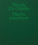 Woody De Othello: Maybe Tomorrow