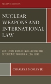 Nuclear Weapons and International Law: Existential Risks of Nuclear War and Deterrence through a Legal Lens