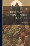 Gleichnisreden Jesu von D. Adolf Julicher.