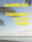 CorelDRAW 2023 - Schulungsbuch mit vielen Ubungen