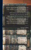 Mann Memorial. A Record of the Mann Family in America. Genealogy of the Descendants of Richard Mann, of Scituate, Mass. Preceded by English Family Rec