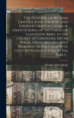 Pedigree of William Griffith, John Griffith and Griffith Griffiths (sons of Griffith John, of the Parish of Llanddewi Brefi, in the County of Cardigan