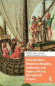 Early Modern Women's Mobility, Authority, and Agency Across the Spanish Empire