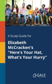 Study Guide for Elizabeth McCracken's "Here's Your Hat, What's Your Hurry"