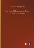 Lucy Maud Montgomery Short Stories, 1905 to 1906