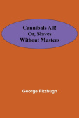 Cannibals all! or, Slaves without masters