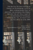 Battle of the Crater in Front of Petersburg. July 30, 1864. A Memorable Day in History. An Address Delivered Before the A.P. Hill Camp of Confederate 
