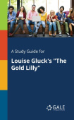 Study Guide for Louise Gluck's "The Gold Lilly"