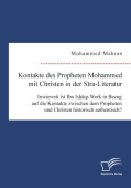 Kontakte des Propheten Mohammed mit Christen in der Sira-Literatur. Inwieweit ist Ibn Ishaqs Werk in Bezug auf die Kontakte zwischen dem Propheten und