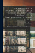Baronetage of England, or The History of the English Baronets, and Such Baronets of Scotland, as Are of English Families; With Genealogical Tables, an