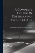 Complete Course in Dressmaking, (Vol. 7, Coats); 7