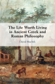 Life Worth Living in Ancient Greek and Roman Philosophy