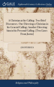 Christian at his Calling. Two Brief Discourses. One Directing a Christian in his General Calling; Another Directing him in his Personal Calling. [Two 