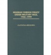 Nigerian Foreign Policy under Military Rule, 1966-1999