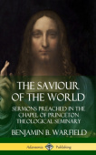Saviour of the World: Sermons preached in the Chapel of Princeton Theological Seminary (Hardcover)
