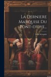 Derniere Marquise Du Pont-d'oye...