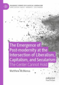 Emergence of Post-modernity at the Intersection of Liberalism, Capitalism, and Secularism