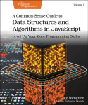 Common-Sense Guide to Data Structures and Algorithms in Javascript, Volume 1