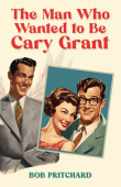 Man Who Wanted to Be Cary Grant
