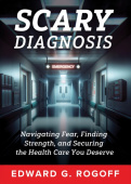 Scary Diagnosis: What You Need to Know to Get the Best Health Care