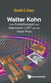 Walter Kohn: From Kindertransport And Internment To Dft And The Nobel Prize