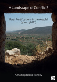 Landscape of Conflict? Rural Fortifications in the Argolid (400–146 BC)