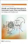 Metallic and Molecular Interactions in Nanometer Layers, Pores and Particles