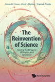 Reinvention Of Science: Slaying The Dragons Of Dogma And Ignorance