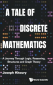 Tale Of Discrete Mathematics: A Journey Through Logic, Reasoning, Structures And Graph Theory