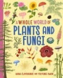 Whole World of...: Plants and Fungi