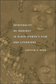 Spirituality As Ideology in Black Women's Film and Literature