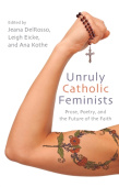 Unruly Catholic Feminists