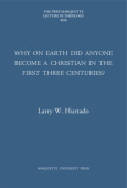 Why on Earth Did Anyone Become a Christian in the First Three Centuries?