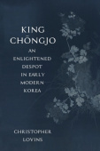 King Chongjo, an Enlightened Despot in Early Modern Korea