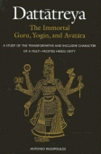 Dattatreya: The Immortal Guru, Yogin, and Avatara
