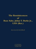 Reminiscences of Rear Adm. Julian T. Burke Jr., USN (Ret.)