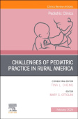 Challenges of Pediatric Practice in Rural America, An Issue of Pediatric Clinics of North America