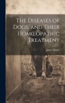 Diseases of Dogs, and Their Homoeopathic Treatment
