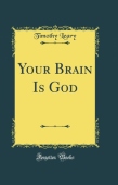 Your Brain Is God (Classic Reprint)