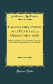 Calligrammes, Poemes de la Paix Et de la Guerre (1913-1916): Ondes, Etendards, Case d'Armons, Lueurs des Tirs, Obus Couleur de Lune, la Tete Etoilee (
