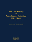 Oral History of Adm. Stanley R. Arthur, USN (Ret.)