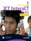 ICT InteraCT for Key Stage 3 Pupil's Book 3